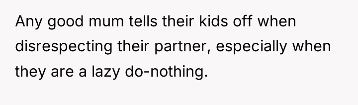 Any good mum tells their kids off when disrespecting their...