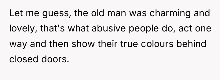 Let me guess, the old man was charming and lovely,...