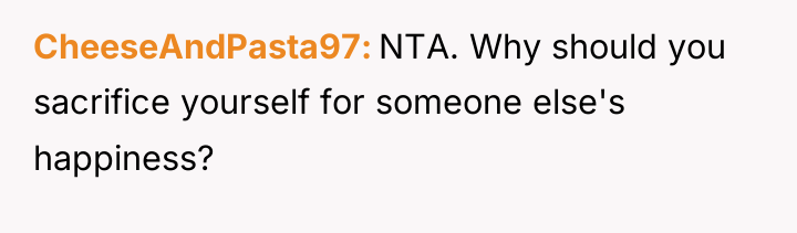 CheeseAndPasta97 NTA. Why should you sacrifice yourself for someone else's...