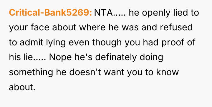 Critical-Bank5269 NTA..... he openly lied to your face about where...