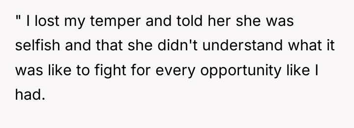 " I lost my temper and told her she was...