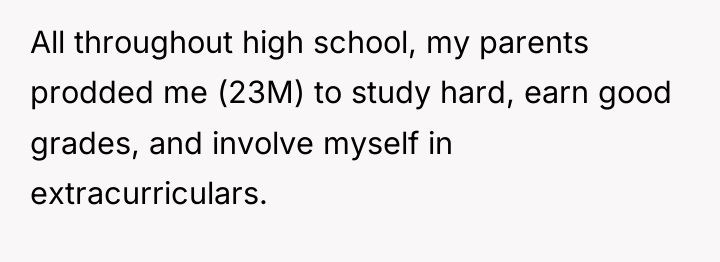 All throughout high school, my parents prodded me (23M) to...