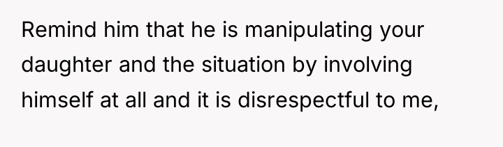 Remind him that he is manipulating your daughter and the...