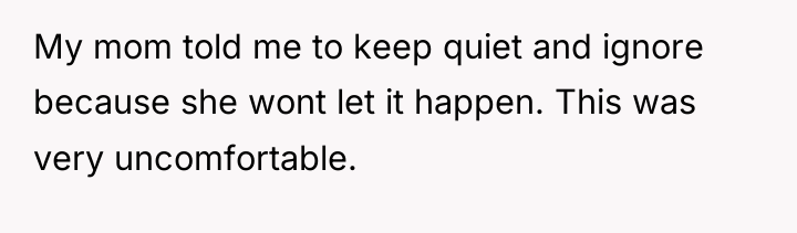 My mom told me to keep quiet and ignore because...