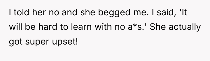 I told her no and she begged me. I said,...