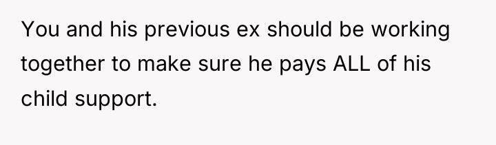 You and his previous ex should be working together to...