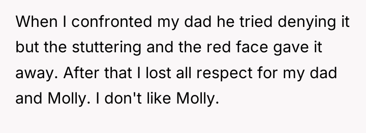 When I confronted my dad he tried denying it but...