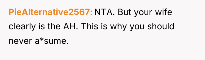 PieAlternative2567 NTA. But your wife clearly is the AH. This...