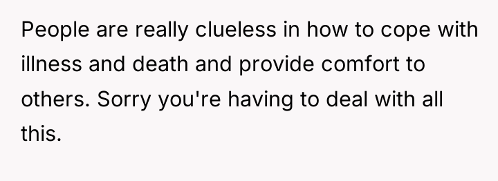 People are really clueless in how to cope with illness...