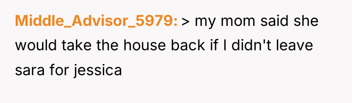 Middle_Advisor_5979 > my mom said she would take the house...