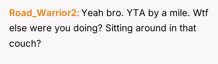 Road_Warrior2 Yeah bro. YTA by a mile. Wtf else were...