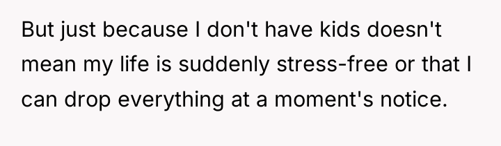 But just because I don't have kids doesn't mean my...
