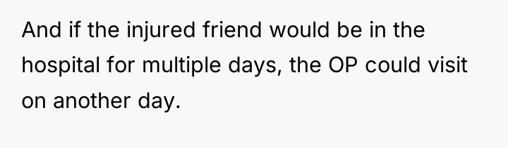 And if the injured friend would be in the hospital...