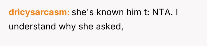 dricysarcasm she's known him t: NTA. I understand why she...