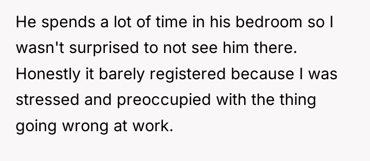 He spends a lot of time in his bedroom so...