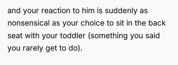 and your reaction to him is suddenly as nonsensical as...