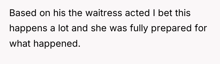 Based on his the waitress acted I bet this happens...