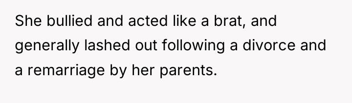 She bullied and acted like a brat, and generally lashed...