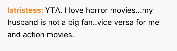 latristess YTA. I love horror movies...my husband is not a...