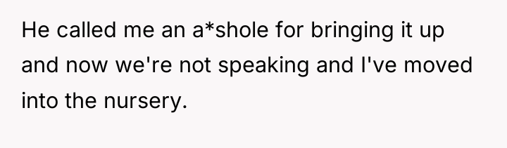 He called me an a*shole for bringing it up and...