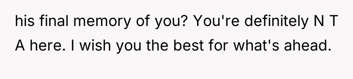 his final memory of you? You're definitely N T A...