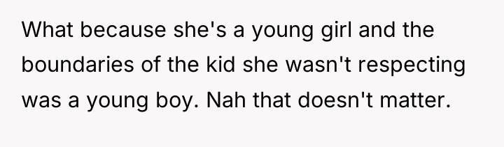 What because she's a young girl and the boundaries of...