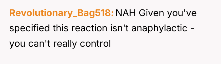 Revolutionary_Bag518 NAH Given you've specified this reaction isn't anaphylactic -...