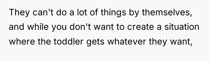 They can't do a lot of things by themselves, and...