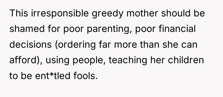 This irresponsible greedy mother should be shamed for poor parenting,...