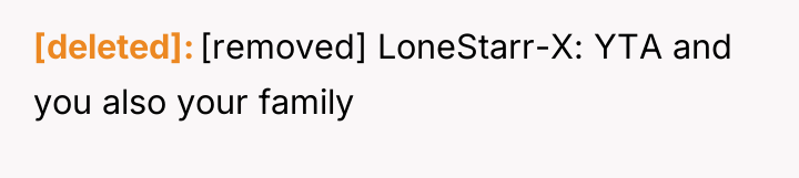 [deleted] [removed] LoneStarr-X: YTA and you also your family