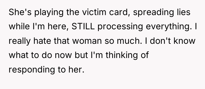 She's playing the victim card, spreading lies while I'm here,...