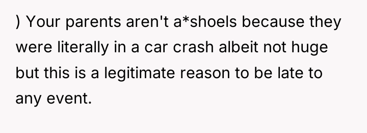 ) Your parents aren't a*shoels because they were literally in...