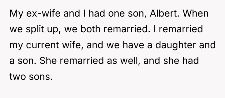 My ex-wife and I had one son, Albert. When we...