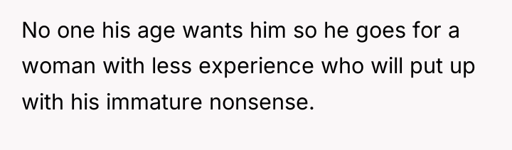 No one his age wants him so he goes for...
