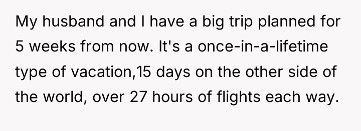 My husband and I have a big trip planned for...