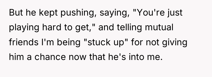 But he kept pushing, saying, "You're just playing hard to...