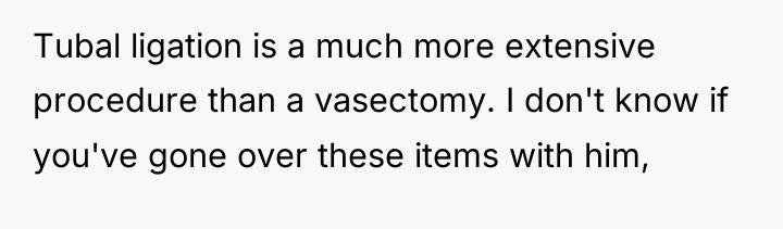 Tubal ligation is a much more extensive procedure than a...