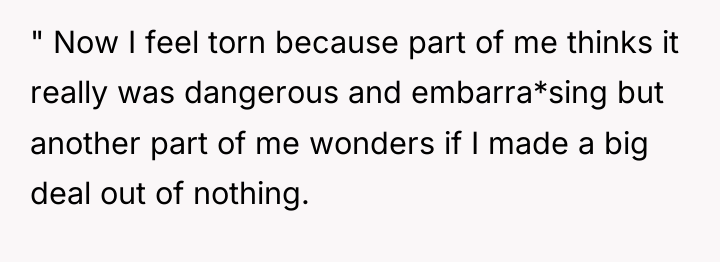 " Now I feel torn because part of me thinks...