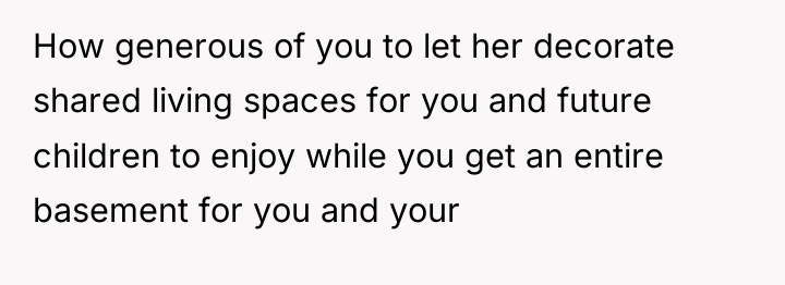 How generous of you to let her decorate shared living...