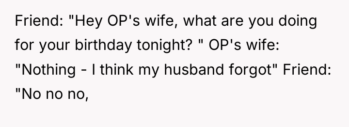 Friend: "Hey OP's wife, what are you doing for your...