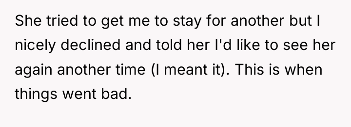 She tried to get me to stay for another but...