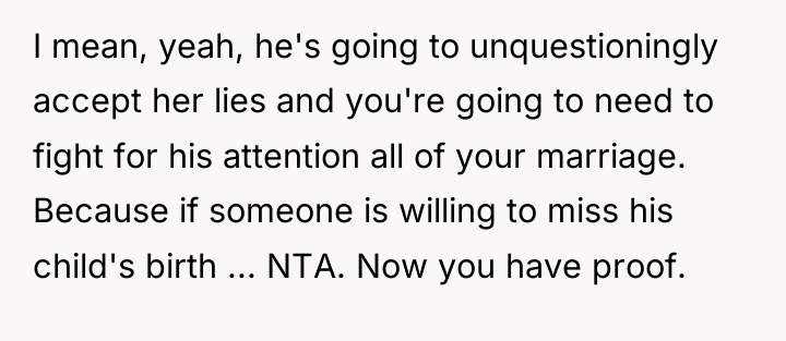I mean, yeah, he's going to unquestioningly accept her lies...