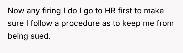 Now any firing I do I go to HR first...