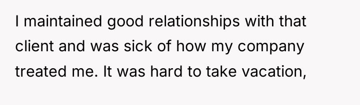 I maintained good relationships with that client and was sick...