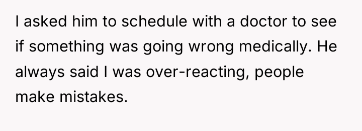 I asked him to schedule with a doctor to see...