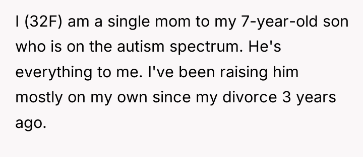 I (32F) am a single mom to my 7-year-old son...