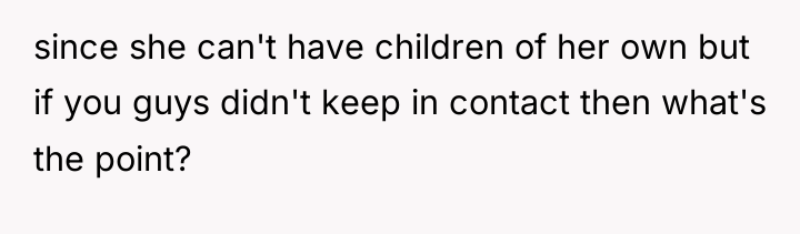 since she can't have children of her own but if...