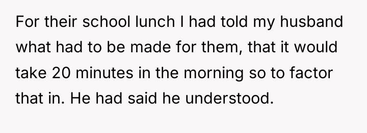 For their school lunch I had told my husband what...