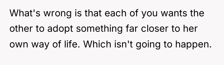 What's wrong is that each of you wants the other...