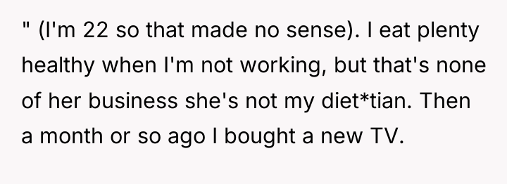 " (I'm 22 so that made no sense). I eat...